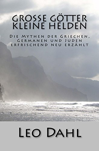Download Große Götter - Kleine Helden: Die Mythen der Griechen, Germanen und Juden erfrischend neu erzählt Download Große Götter - Kleine Helden: Die Mythen der Griechen, Germanen und Juden erfrischend neu erzählt