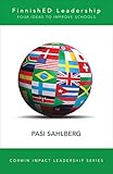 FinnishED Leadership: Four Big, Inexpensive Ideas to Transform Education (Corwin Impact Leadership Series) (English Edition) by 
