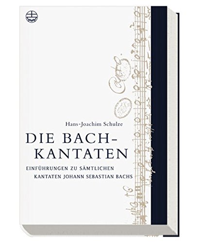 Die Bach-Kantaten: Einführung zu sämtlichen Kantaten Johann Sebastian Bachs (Edition Bach-Archiv Leipzig)