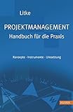 Projektmanagement - Handbuch für die Praxis: Konzepte - Instrumente - Umsetzung by
