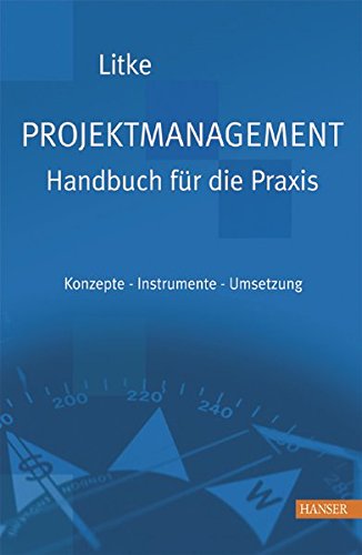 Projektmanagement - Handbuch für die Praxis: Konzepte - Instrumente - Umsetzung