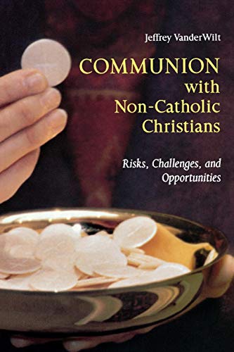 Communion With Non-Catholic Christians: Risks, Challenges, and Opportunities livre