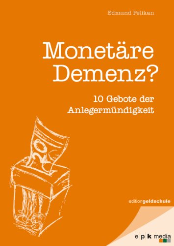 Download Monetäre Demenz?: 10 Gebote der Anlegermündigkeit Download Monetäre Demenz?: 10 Gebote der Anlegermündigkeit