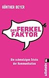 Der Ferkel-Faktor: Die schmutzigen Tricks der Kommunikation by 