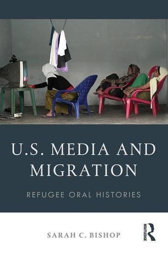 U.S. Media and Migration: Refugee Oral Histories by Sarah C. Bishop (2016-07-31)
