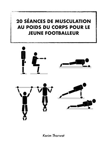 Télécharger 20 séances de musculation pour le jeune footballeur: Livre football livre En ligne