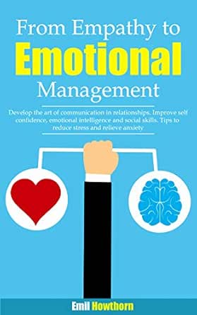 FROM EMPATHY TO EMOTIONAL MANAGEMENT Develop the Art of FROM EMPATHY TO EMOTIONAL MANAGEMENT Develop the Art of