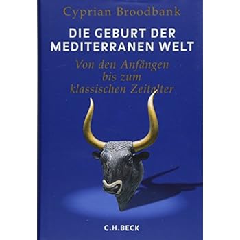 Die Geburt der mediterranen Welt: Von den Anfängen bis zum klassischen Zeitalter