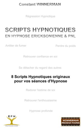 SCRIPTS HYPNOTIQUES EN HYPNOSE ERICKSONIENNE ET PNL: 8 SCRIPTS HYPNOTIQUES ORIGINAUX POUR VOS SEANCES en ligne