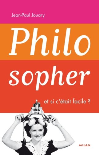 couverture de : Philosopher, et si c'&eacute;tait facile ?
