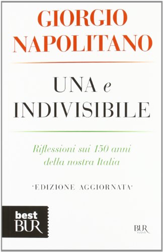 Una e indivisibile. Riflessioni sui 150 anni della nostra Italia Una e indivisibile. Riflessioni sui 150 anni della nostra Italia