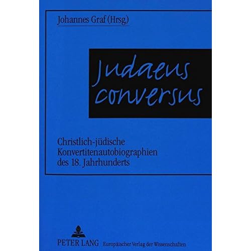 [PDF] Download Judaeus conversus: Christlich-jüdische Konvertitenautobiographien des 18. Jahrhunderts Kostenlos