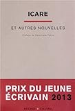 Icare et autres nouvelles : Prix du Jeune Écrivain 2013