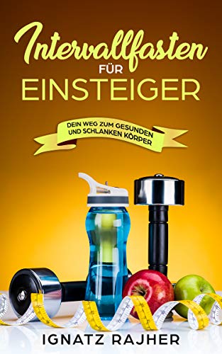 Intervallfasten für Einsteiger: Dein Weg zum gesunden und schlanken Körper