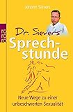 Dr. Sievers' Sprechstunde: Neue Wege zu einer unbeschwerten Sexualität by