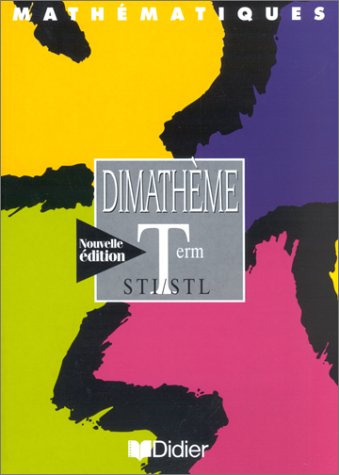 Dimatheme Mathematiques Terminale Sti Stl Dimatheme Term Sti Stl Livre De L Eleve Edition 2007