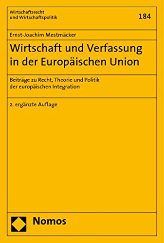 Wirtschaft und Verfassung in der Europäischen Union: Beiträge zu Recht, Theorie und Politik der europäischen Integration. 2. ergänzte Auflage (Wirtschaftsrecht und Wirtschaftspolitik)