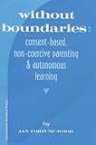 Image de Without Boundaries: Consent Based, Non Coercive Parenting and Autonomous Education