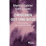 Zwischen Gut und Böse: Philosophie der radikalen Mitte