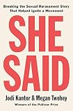 She Said: Breaking the Sexual Harassment Story That Helped Ignite a Movement by 