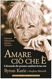 Amare ciò che è. 4 domande che possono cambiare la tua vita
