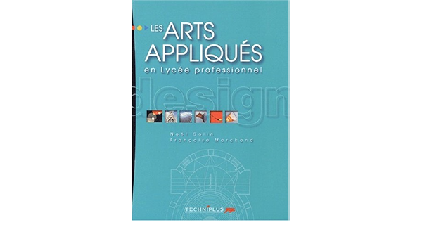 Amazon Fr Les Arts Appliques En Lycee Professionnel Colin Noel Marchand Francoise Livres