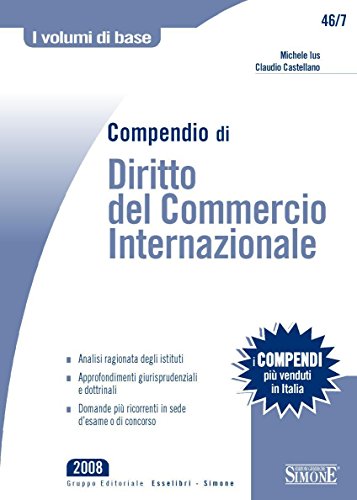 Download Compendio di Diritto del Commercio Internazionale: Analisi ragionata degli istituti - Approfondimenti giurisprudenziali e dottrinali - Domande più ricorrenti ... d'esame o di concorso (I volumi di base) Download Compendio di Diritto del Commercio Internazionale: Analisi ragionata degli istituti - Approfondimenti giurisprudenziali e dottrinali - Domande più ricorrenti ... d'esame o di concorso (I volumi di base)