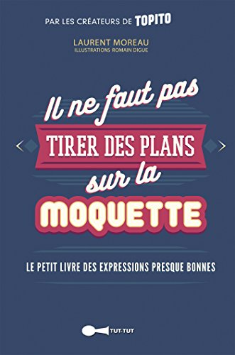 Il ne faut pas tirer des plans sur la moquette Il ne faut pas tirer des plans sur la moquette