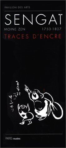 SENGAI, TRACES D'ENCRE. Moine zen, 1750-1837