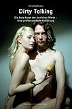 Dirty Talking: Die hohe Kunst der sinnlichen Worte - eine unwiderstehliche Verführung by