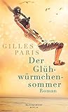 Der Glühwürmchensommer: Roman von Gilles Paris