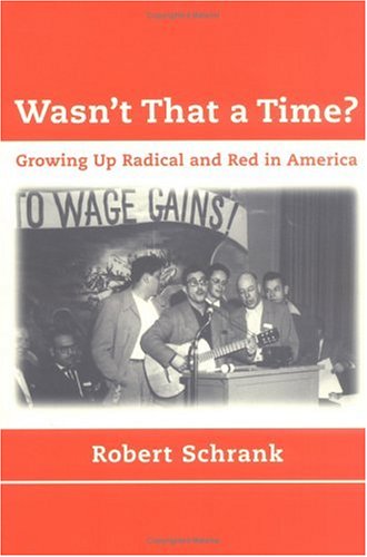 Wasn't That a Time?: Growing Up Radical and Red in America