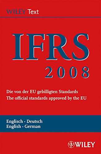 International Financial Reporting Standards (IFRS) 2008: Deutsch-Englische Textausgabe der von der EU gebilligten Standards. English & German edition ... of the Official Standards Approved by the EU