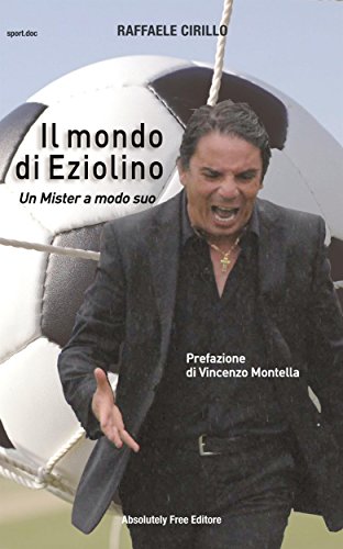 Il mondo di Eziolino: Un Mister a modo suo (Sport.doc) libro