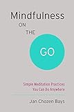 Mindfulness on the Go (Shambhala Pocket Classic): Simple Meditation Practices You Can Do Anywhere by 