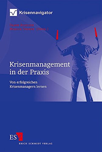 Download Krisenmanagement in der Praxis: Von erfolgreichen Krisenmanagern lernen Download Krisenmanagement in der Praxis: Von erfolgreichen Krisenmanagern lernen