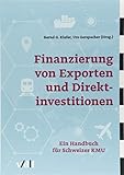 Finanzierung von Exporten und Direktinvestitionen: Ein Handbuch für Schweizer KMU by 