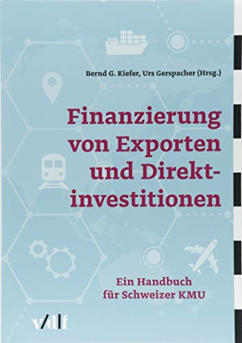 Finanzierung von Exporten und Direktinvestitionen: Ein Handbuch für Schweizer KMU