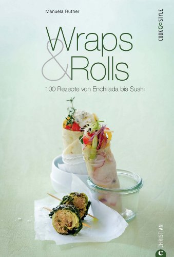 Download Wraps & Rolls - 100 gerollte Rezepte von Enchilada bis Sushi: Das Kochbuch zur modernen Küche, von Salsa, Quesadilla und Texmex bis hin zur Frühlingsrolle (Cook & Style) Download Wraps & Rolls - 100 gerollte Rezepte von Enchilada bis Sushi: Das Kochbuch zur modernen Küche, von Salsa, Quesadilla und Texmex bis hin zur Frühlingsrolle (Cook & Style)