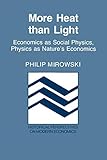More Heat than Light: Economics as Social Physics, Physics as Nature's Economics (Historical Perspectives on Modern Economics) by 