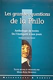 LES GRANDES QUESTIONS DE LA PHILO. : Anthologie de textes de l'Antiquité à nos jours