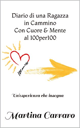 Diario di una Ragazza in Cammino Con Cuore & Mente al 100per100: Un'esperienza che insegna libro