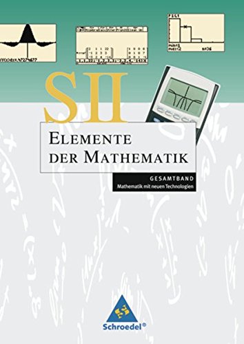 Elemente der Mathematik Rechnerband Gesamtband Sekundarstufe 2: Mathematik mit neuen Technologien