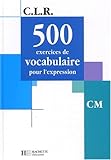 Image de 500 exercices de vocabulaire pour l'expression CM