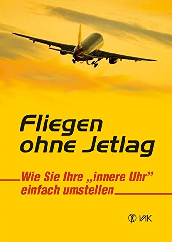 Preisvergleich Produktbild Fliegen ohne Jetlag: Wie Sie Ihre "innere Uhr" einfach umstellen