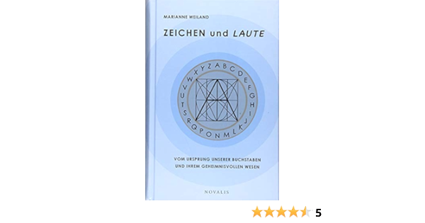 Zeichen Und Laute Vom Ursprung Unserer Buchstaben Und Ihrem Geheimnisvollen Wesen Edition Sophien Akademie Amazon De Weiland Marianne Bucher