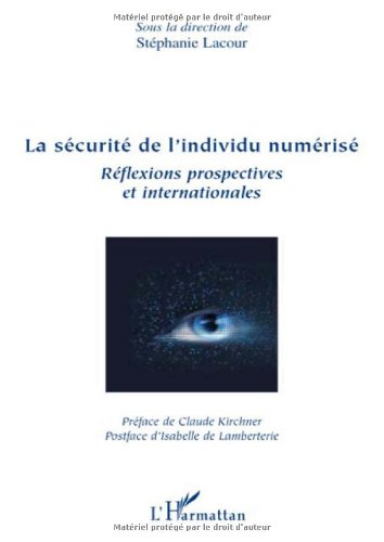 La sécurité de l'individu numérisé : Réflexions prospectives et internationales en ligne La sécurité de l'individu numérisé : Réflexions prospectives et internationales en ligne