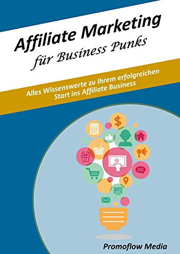 Affiliate Marketing für Business Punks: Alles Wissenwerte zu Ihrem erfolgreichen Start ins Affiliate Business