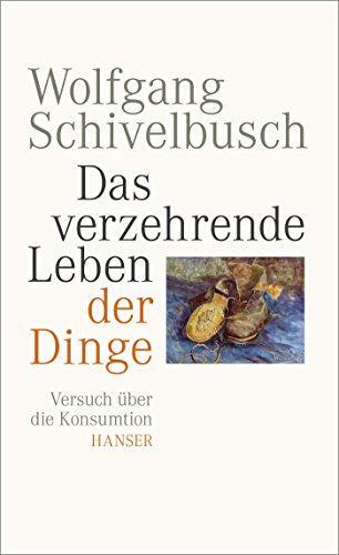 Download Das verzehrende Leben der Dinge: Versuch über die Konsumtion Download Das verzehrende Leben der Dinge: Versuch über die Konsumtion