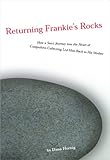 Image de Returning Frankie's Rocks: How A Sons' Journey Into The Heart Of Compulsive Collecting Led Him Back To His Mother